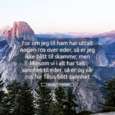 Picture 05 - 2 Korinter 7:14 NORSK - For om jeg til ham har uttalt nogen ros over - Bible Verse Picture