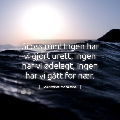 Picture 05 - 2 Korinter 7:2 NORSK - Gi oss rum! Ingen har vi gjort urett, ingen har - Bible Verse Picture