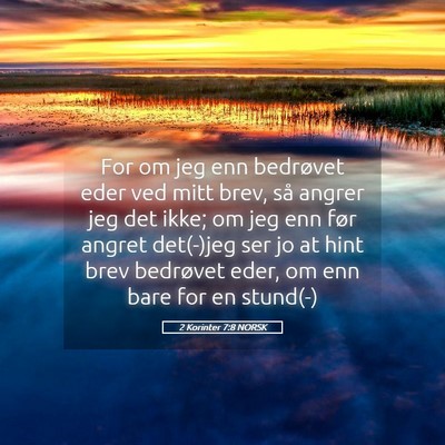 Picture 05 - 2 Korinter 7:8 NORSK - For om jeg enn bedrøvet eder ved mitt brev, så - Bible Verse Picture