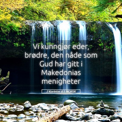 Picture 05 - 2 Korinter 8:1 NORSK - Vi kunngjør eder, brødre, den nåde som Gud har - Bible Verse Picture