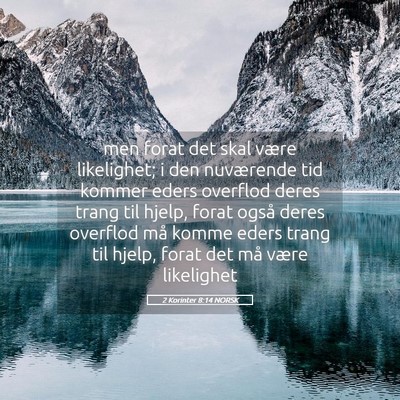 Picture 05 - 2 Korinter 8:14 NORSK - men forat det skal være likelighet; i den - Bible Verse Picture
