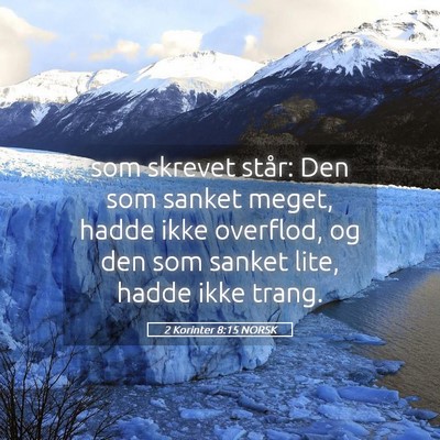 Picture 05 - 2 Korinter 8:15 NORSK - som skrevet står: Den som sanket meget, hadde - Bible Verse Picture