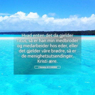 Picture 05 - 2 Korinter 8:23 NORSK - Hvad enten det da gjelder Titus, så er han min - Bible Verse Picture