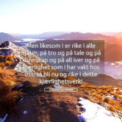 Picture 05 - 2 Korinter 8:7 NORSK - Men likesom I er rike i alle måter, på tro og - Bible Verse Picture