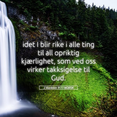 Picture 05 - 2 Korinter 9:11 NORSK - idet I blir rike i alle ting til all opriktig - Bible Verse Picture