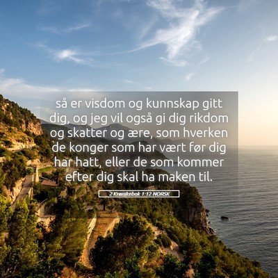 Picture 05 - 2 Krønikebok 1:12 NORSK - så er visdom og kunnskap gitt dig, og jeg vil - Bible Verse Picture