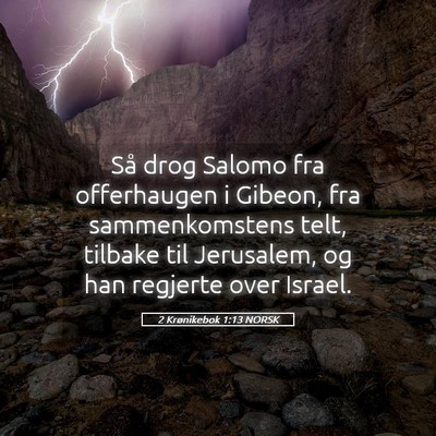 Picture 05 - 2 Krønikebok 1:13 NORSK - Så drog Salomo fra offerhaugen i Gibeon, fra - Bible Verse Picture