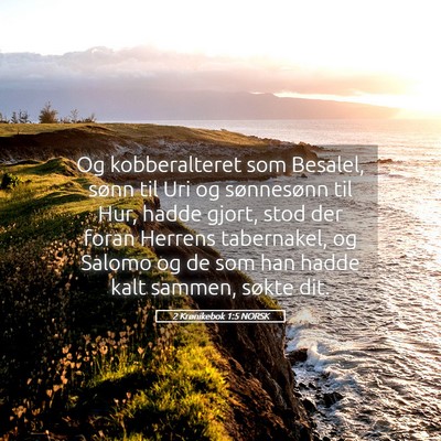 Picture 05 - 2 Krønikebok 1:5 NORSK - Og kobberalteret som Besalel, sønn til Uri og - Bible Verse Picture