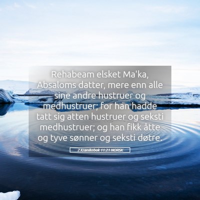 Picture 05 - 2 Krønikebok 11:21 NORSK - Rehabeam elsket Ma'ka, Absaloms datter, mere enn - Bible Verse Picture
