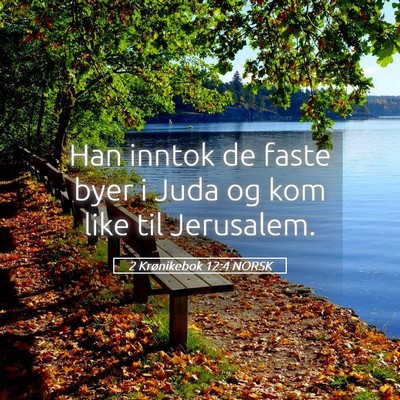 Picture 05 - 2 Krønikebok 12:4 NORSK - Han inntok de faste byer i Juda og kom like til - Bible Verse Picture