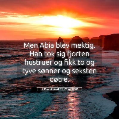 Picture 05 - 2 Krønikebok 13:21 NORSK - Men Abia blev mektig. Han tok sig fjorten - Bible Verse Picture