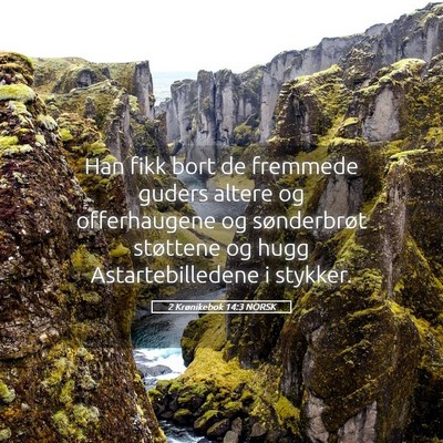 Picture 05 - 2 Krønikebok 14:3 NORSK - Han fikk bort de fremmede guders altere og - Bible Verse Picture