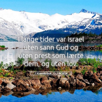 Picture 05 - 2 Krønikebok 15:3 NORSK - I lange tider var Israel uten sann Gud og uten - Bible Verse Picture
