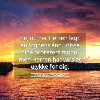 Picture 05 - 2 Krønikebok 18:22 NORSK - Se, nu har Herren lagt en løgnens ånd i disse - Bible Verse Picture