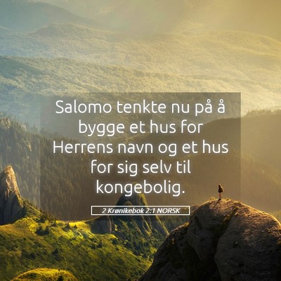 Picture 05 - 2 Krønikebok 2:1 NORSK - Salomo tenkte nu på å bygge et hus for Herrens - Bible Verse Picture