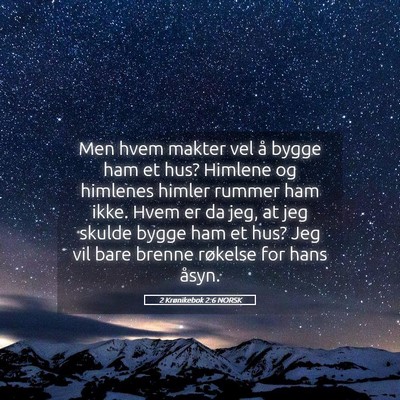 Picture 05 - 2 Krønikebok 2:6 NORSK - Men hvem makter vel å bygge ham et hus? Himlene - Bible Verse Picture