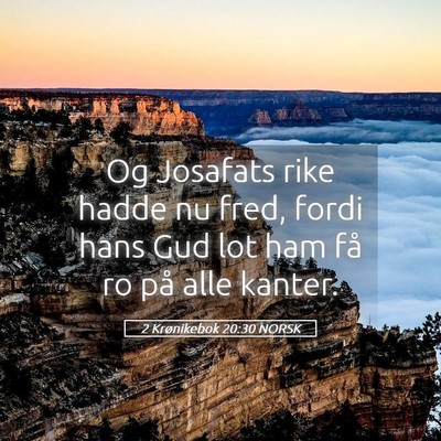 Picture 05 - 2 Krønikebok 20:30 NORSK - Og Josafats rike hadde nu fred, fordi hans Gud - Bible Verse Picture