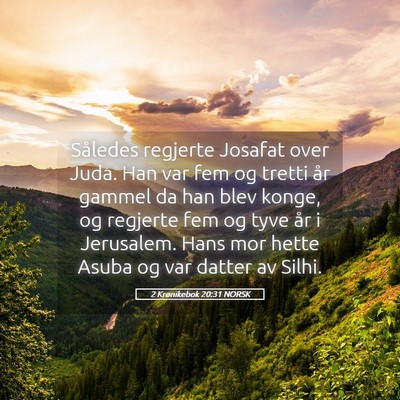 Picture 05 - 2 Krønikebok 20:31 NORSK - Således regjerte Josafat over Juda. Han var fem - Bible Verse Picture