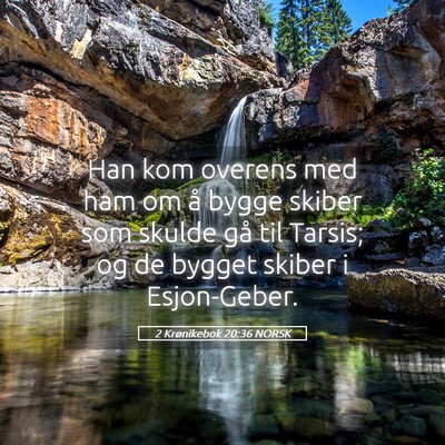 Picture 05 - 2 Krønikebok 20:36 NORSK - Han kom overens med ham om å bygge skiber som - Bible Verse Picture