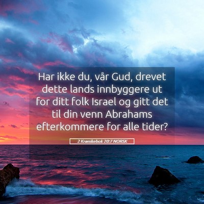 Picture 05 - 2 Krønikebok 20:7 NORSK - Har ikke du, vår Gud, drevet dette lands - Bible Verse Picture