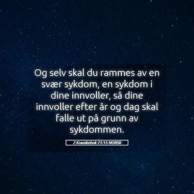 Picture 05 - 2 Krønikebok 21:15 NORSK - Og selv skal du rammes av en svær sykdom, en - Bible Verse Picture