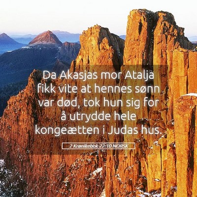 Picture 05 - 2 Krønikebok 22:10 NORSK - Da Akasjas mor Atalja fikk vite at hennes sønn - Bible Verse Picture