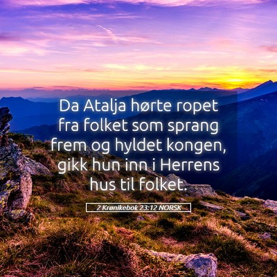 Picture 05 - 2 Krønikebok 23:12 NORSK - Da Atalja hørte ropet fra folket som sprang frem - Bible Verse Picture