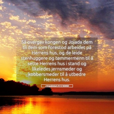 Picture 05 - 2 Krønikebok 24:12 NORSK - Så overgav kongen og Jojada dem til dem som - Bible Verse Picture