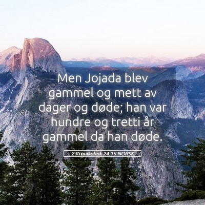 Picture 05 - 2 Krønikebok 24:15 NORSK - Men Jojada blev gammel og mett av dager og døde; - Bible Verse Picture