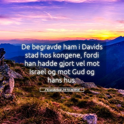 Picture 05 - 2 Krønikebok 24:16 NORSK - De begravde ham i Davids stad hos kongene, fordi - Bible Verse Picture