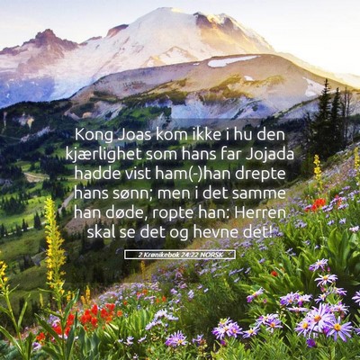 Picture 05 - 2 Krønikebok 24:22 NORSK - Kong Joas kom ikke i hu den kjærlighet som hans - Bible Verse Picture