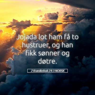Picture 05 - 2 Krønikebok 24:3 NORSK - Jojada lot ham få to hustruer, og han fikk - Bible Verse Picture