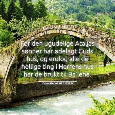 Picture 05 - 2 Krønikebok 24:7 NORSK - For den ugudelige Ataljas sønner har ødelagt - Bible Verse Picture