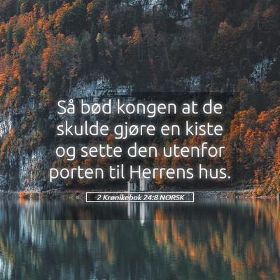 Picture 05 - 2 Krønikebok 24:8 NORSK - Så bød kongen at de skulde gjøre en kiste og - Bible Verse Picture