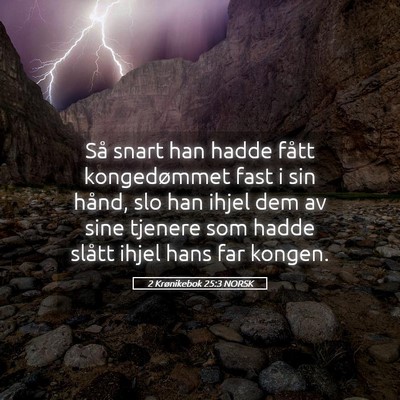 Picture 05 - 2 Krønikebok 25:3 NORSK - Så snart han hadde fått kongedømmet fast i sin - Bible Verse Picture