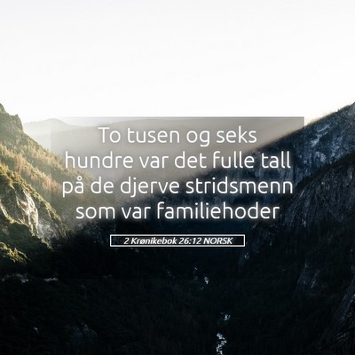 Picture 05 - 2 Krønikebok 26:12 NORSK - To tusen og seks hundre var det fulle tall på de - Bible Verse Picture