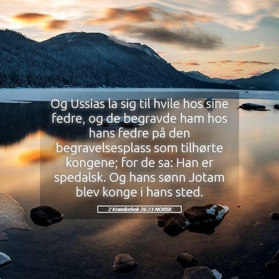 Picture 05 - 2 Krønikebok 26:23 NORSK - Og Ussias la sig til hvile hos sine fedre, og de - Bible Verse Picture