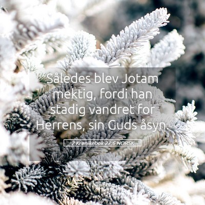 Picture 05 - 2 Krønikebok 27:6 NORSK - Således blev Jotam mektig, fordi han stadig - Bible Verse Picture