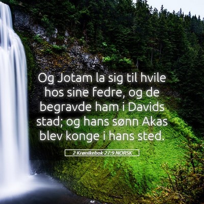 Picture 05 - 2 Krønikebok 27:9 NORSK - Og Jotam la sig til hvile hos sine fedre, og de - Bible Verse Picture