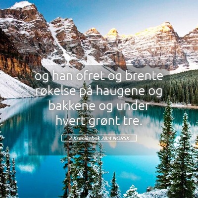 Picture 05 - 2 Krønikebok 28:4 NORSK - og han ofret og brente røkelse på haugene og - Bible Verse Picture