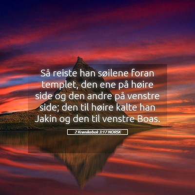 Picture 05 - 2 Krønikebok 3:17 NORSK - Så reiste han søilene foran templet, den ene - Bible Verse Picture
