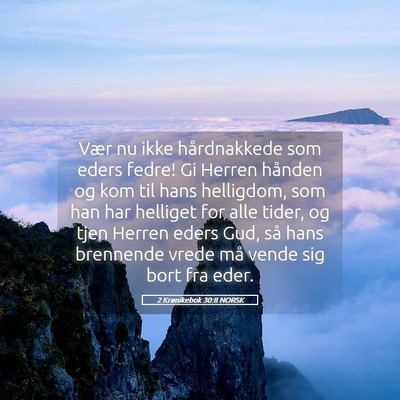 Picture 05 - 2 Krønikebok 30:8 NORSK - Vær nu ikke hårdnakkede som eders fedre! Gi - Bible Verse Picture