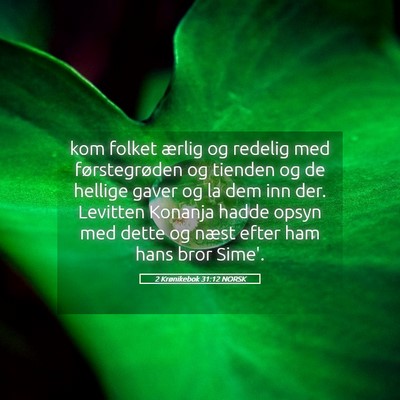 Picture 05 - 2 Krønikebok 31:12 NORSK - kom folket ærlig og redelig med førstegrøden - Bible Verse Picture