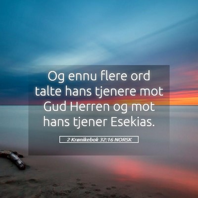 Picture 05 - 2 Krønikebok 32:16 NORSK - Og ennu flere ord talte hans tjenere mot Gud - Bible Verse Picture
