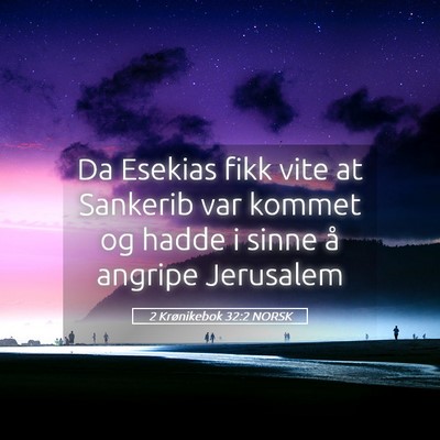 Picture 05 - 2 Krønikebok 32:2 NORSK - Da Esekias fikk vite at Sankerib var kommet og - Bible Verse Picture