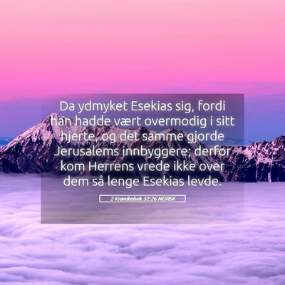 Picture 05 - 2 Krønikebok 32:26 NORSK - Da ydmyket Esekias sig, fordi han hadde vært - Bible Verse Picture