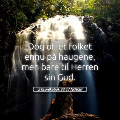Picture 05 - 2 Krønikebok 33:17 NORSK - Dog ofret folket ennu på haugene, men bare til - Bible Verse Picture
