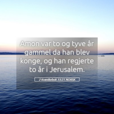 Picture 05 - 2 Krønikebok 33:21 NORSK - Amon var to og tyve år gammel da han blev konge, - Bible Verse Picture