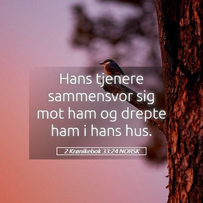 Picture 05 - 2 Krønikebok 33:24 NORSK - Hans tjenere sammensvor sig mot ham og drepte ham - Bible Verse Picture