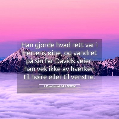 Picture 05 - 2 Krønikebok 34:2 NORSK - Han gjorde hvad rett var i Herrens øine, og - Bible Verse Picture